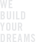 We Build Your Dreams